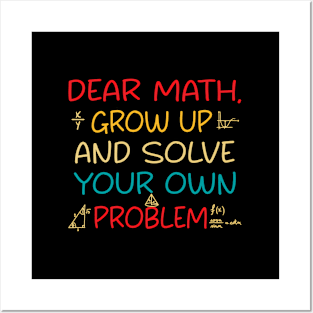 Joke Dear Math Grow Up And Solve Your Own Problems Posters and Art